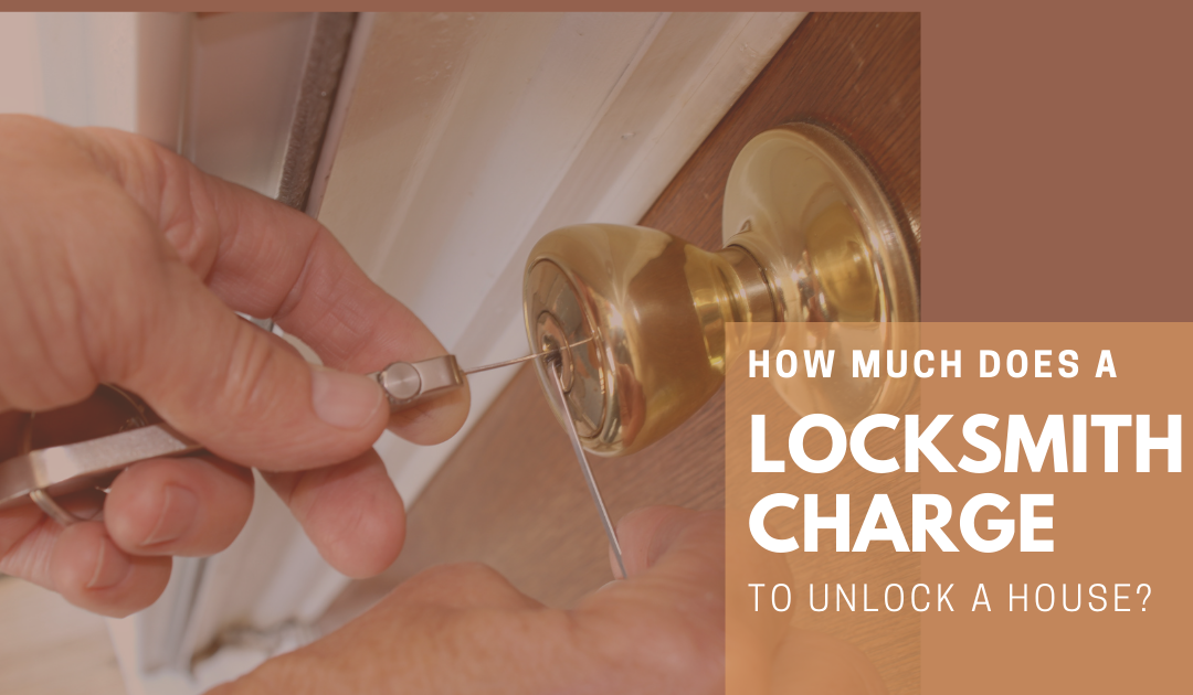 how much do locksmiths charge for unlocking a house