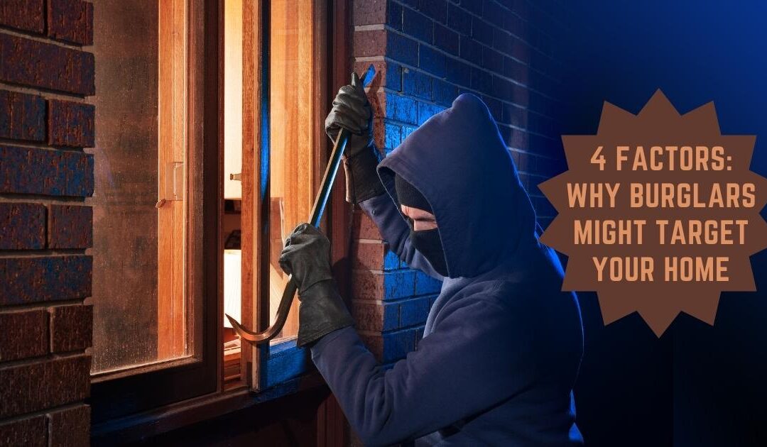 4 Reasons Why Burglars Might Target your Home